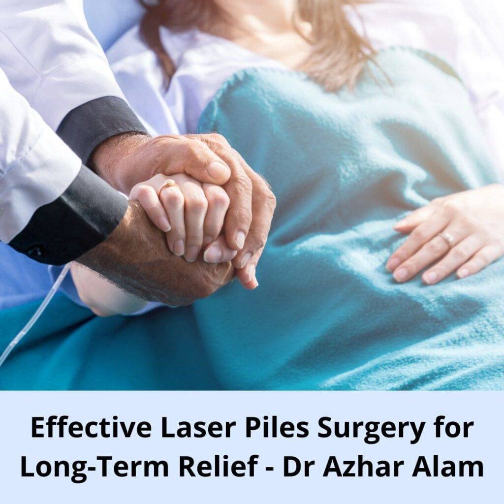 Effective Laser Piles Surgery for Long-Term Relief - Dr Azhar Alam