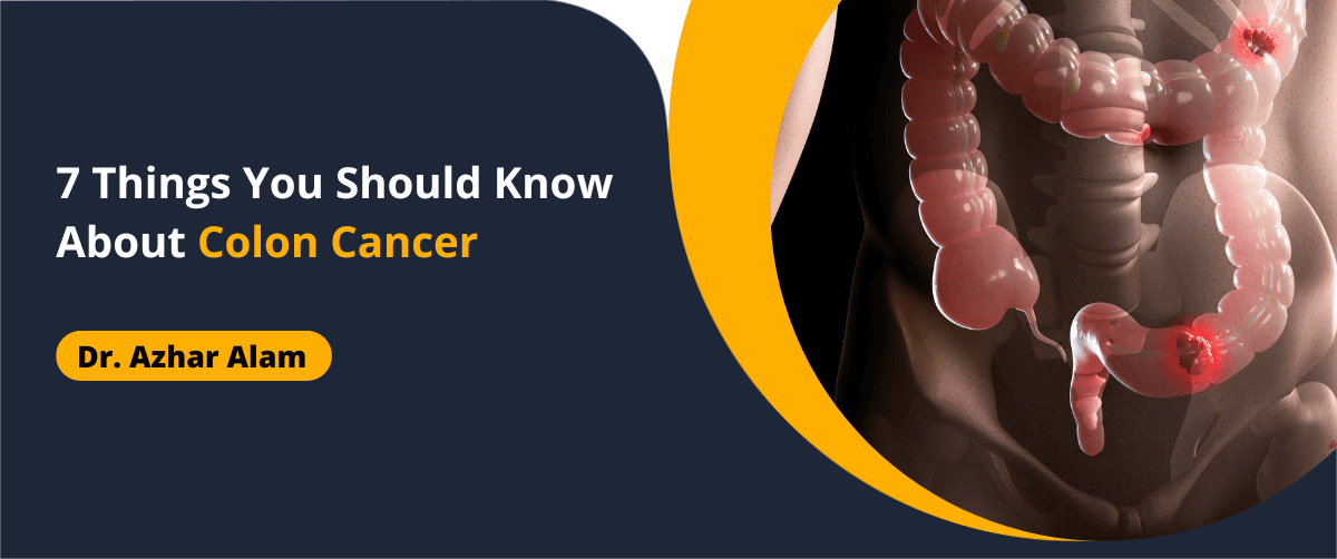 7 Things You Should Know About Colon Cancer