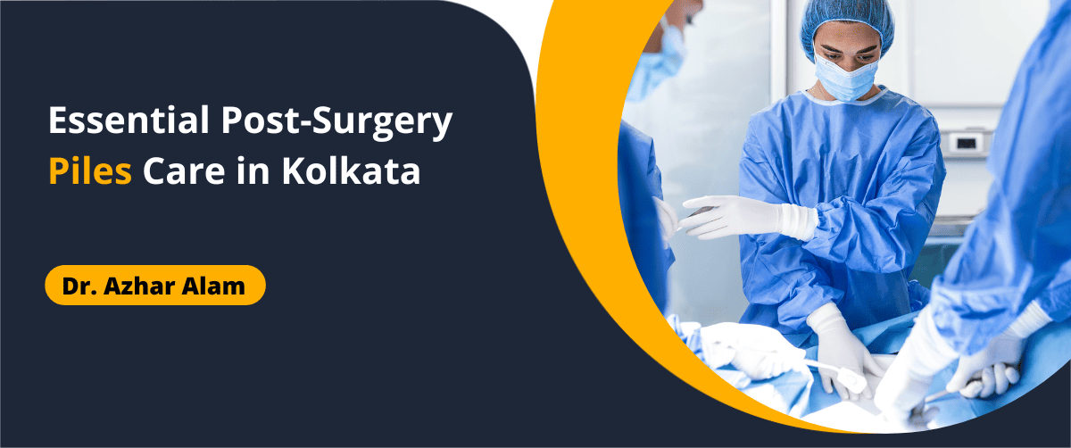 Essential Post-Surgery Piles Care in Kolkata