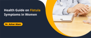 Health Guide on Fistula Symptoms in Women